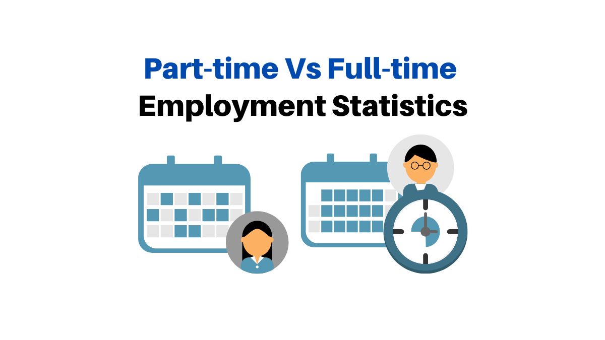 Part-time Vs Full-time Employment Statistics 2023