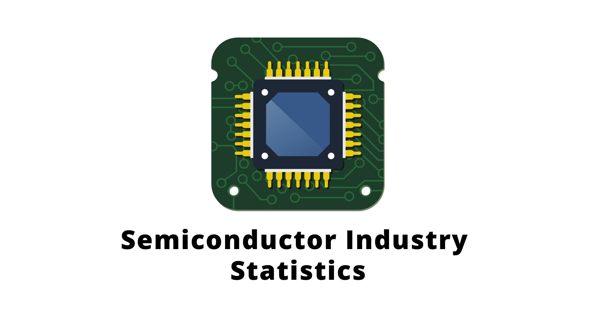 20+ Mind-Blowing Semiconductor Industry Statistics, Facts, and Trends