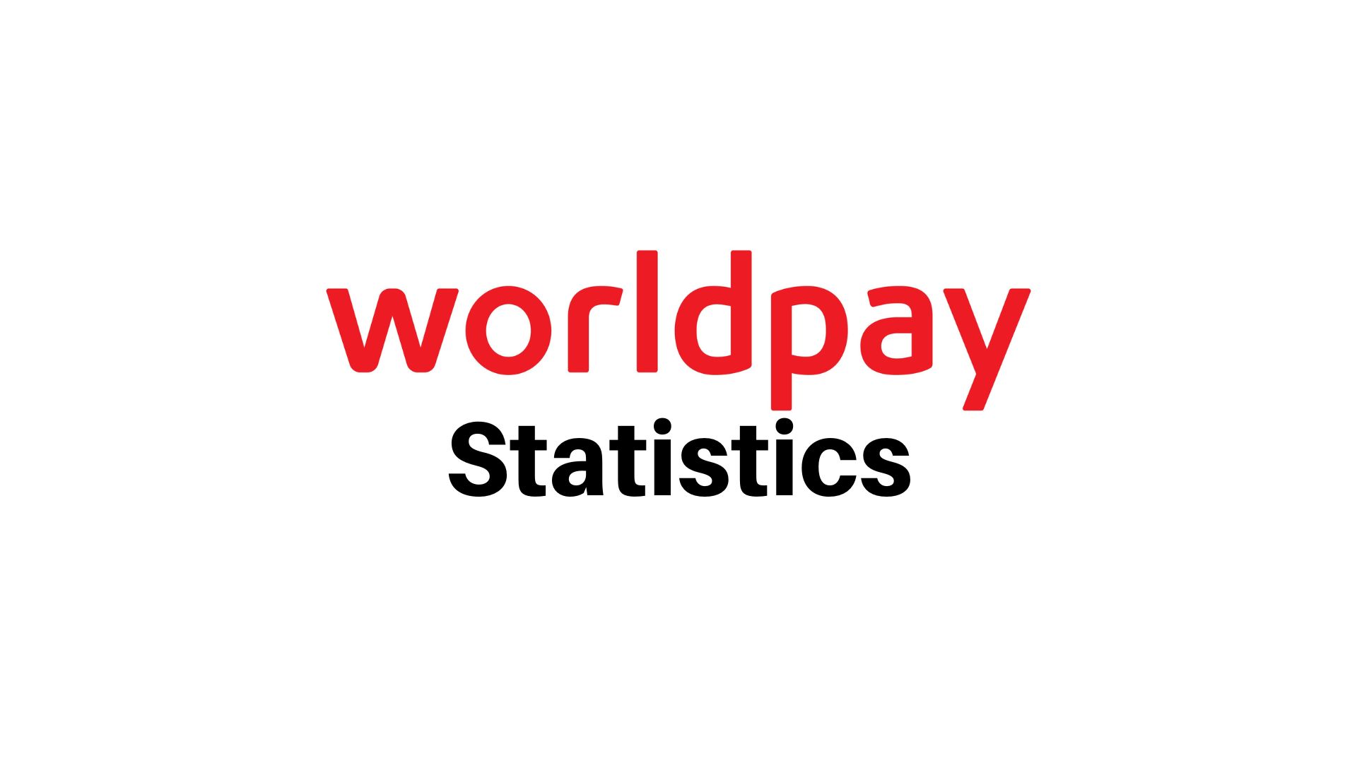 Worldpay Statistics 2023 – Facts, Market Share, Features and Trends