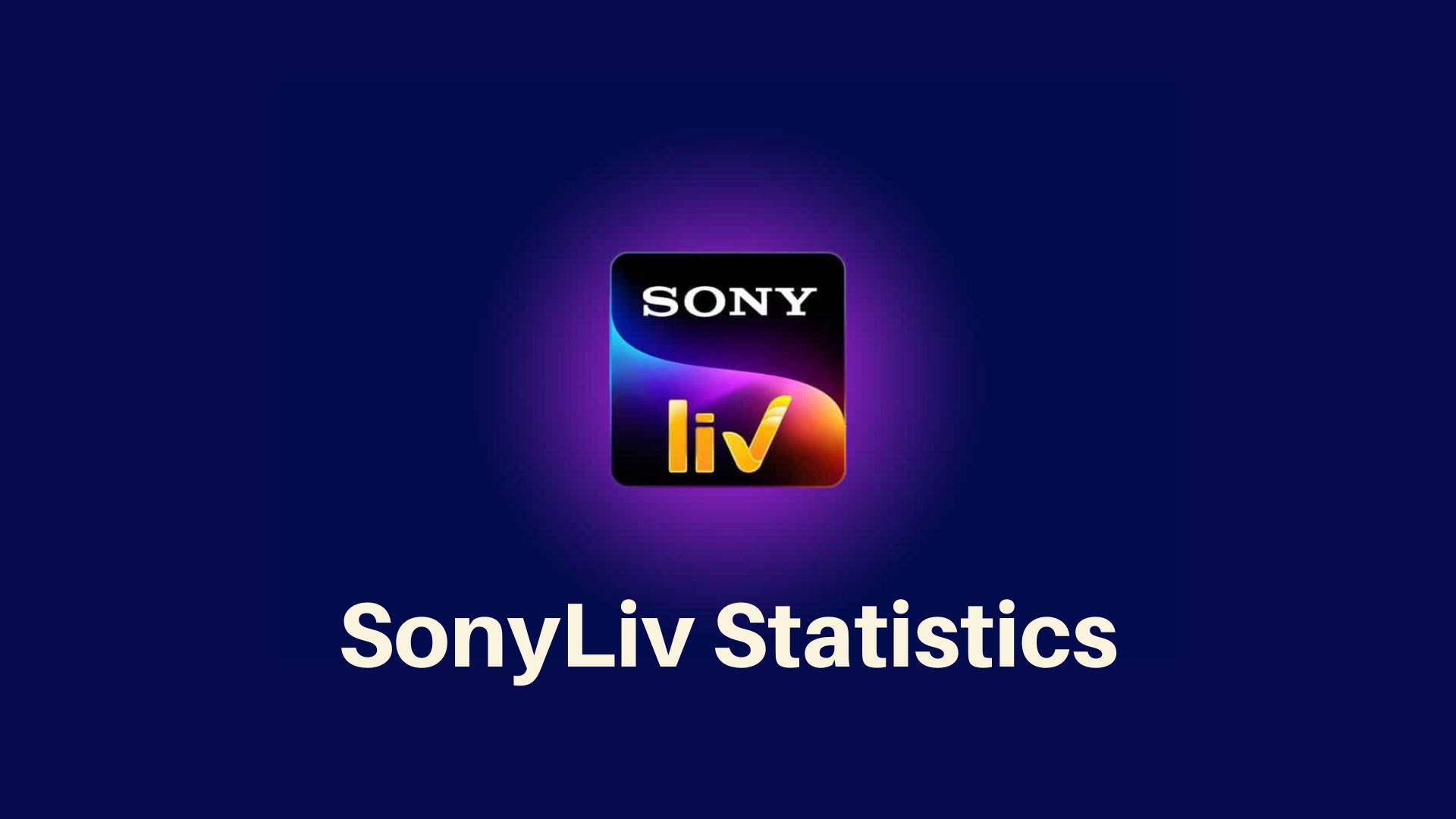 SonyLiv Statistics – By Usage, Region, Demographic and Revenue