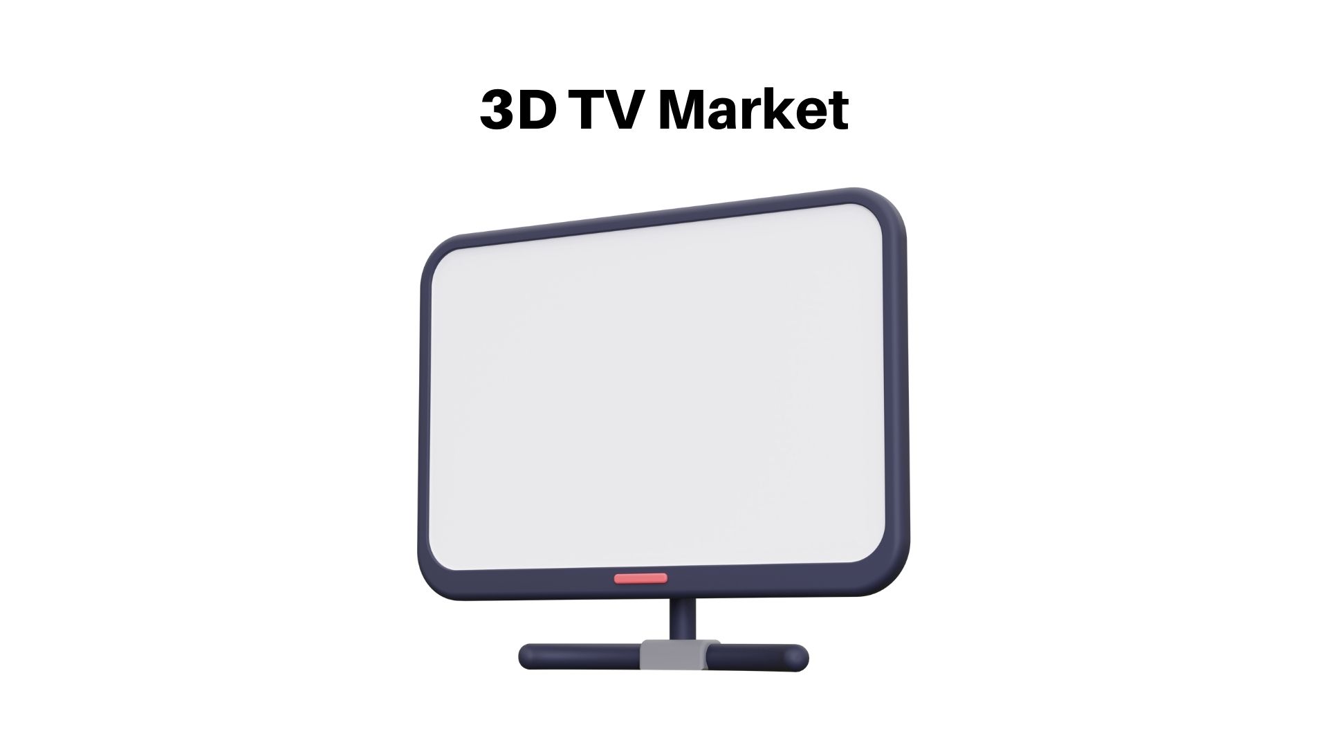 3D TV Market Size USD 10.0 Bn by 2032| at a CAGR 4.0%