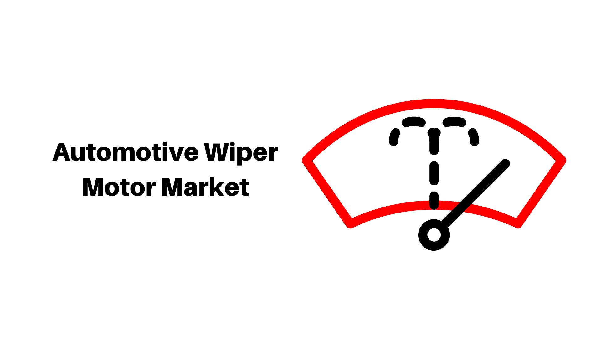 Automotive Wiper Motor Market Size Expected to Reach USD 2.5 Billion by 2032