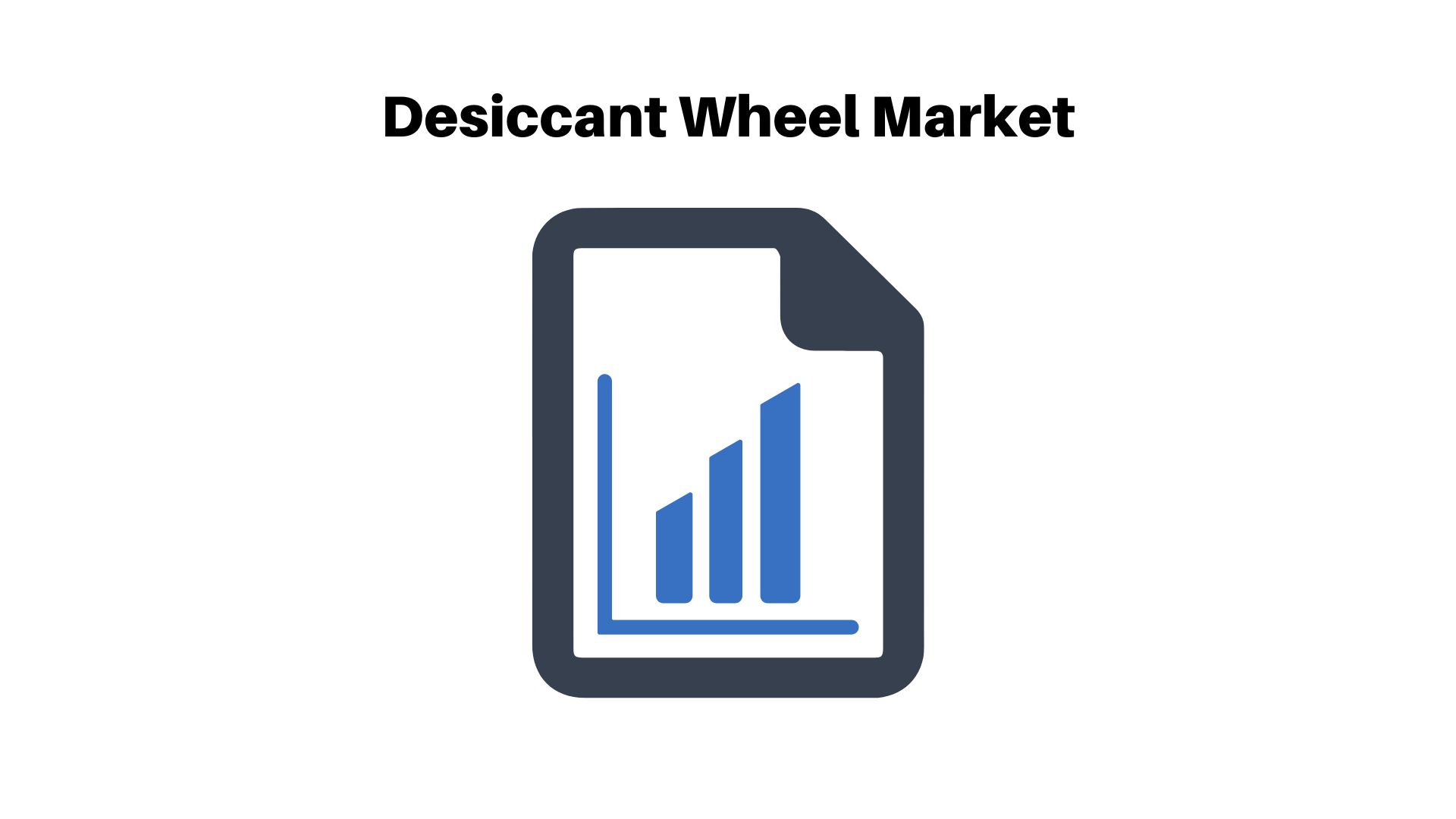 Desiccant Wheel Market Analysis, Segments, Growth Rate (CAGR) of 4.89% and Value Chain 2023-2033