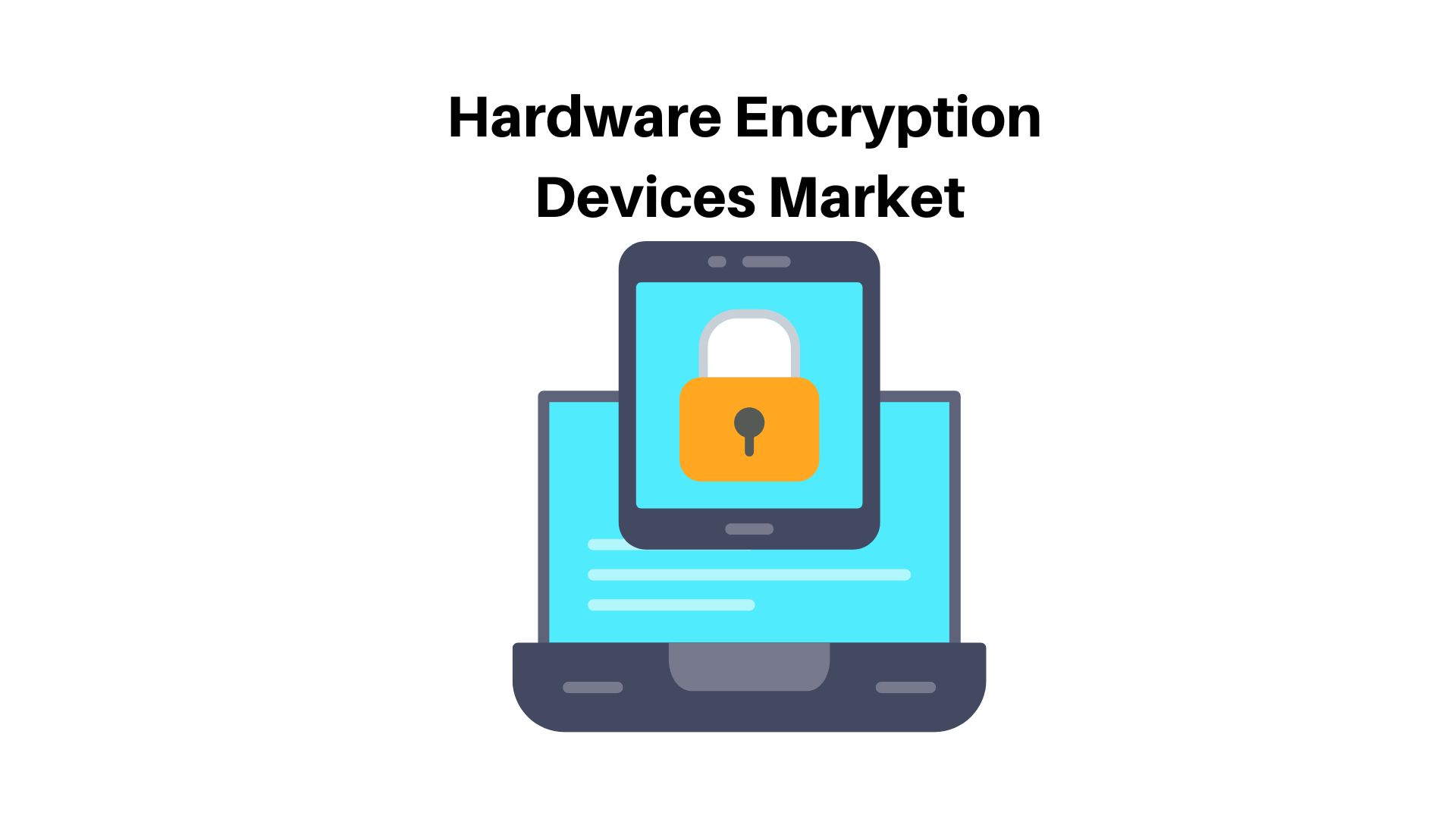 Hardware Encryption Devices Market to Hit ( USD 447.2 Bn ) Globally, by 2032 at 25.9% CAGR