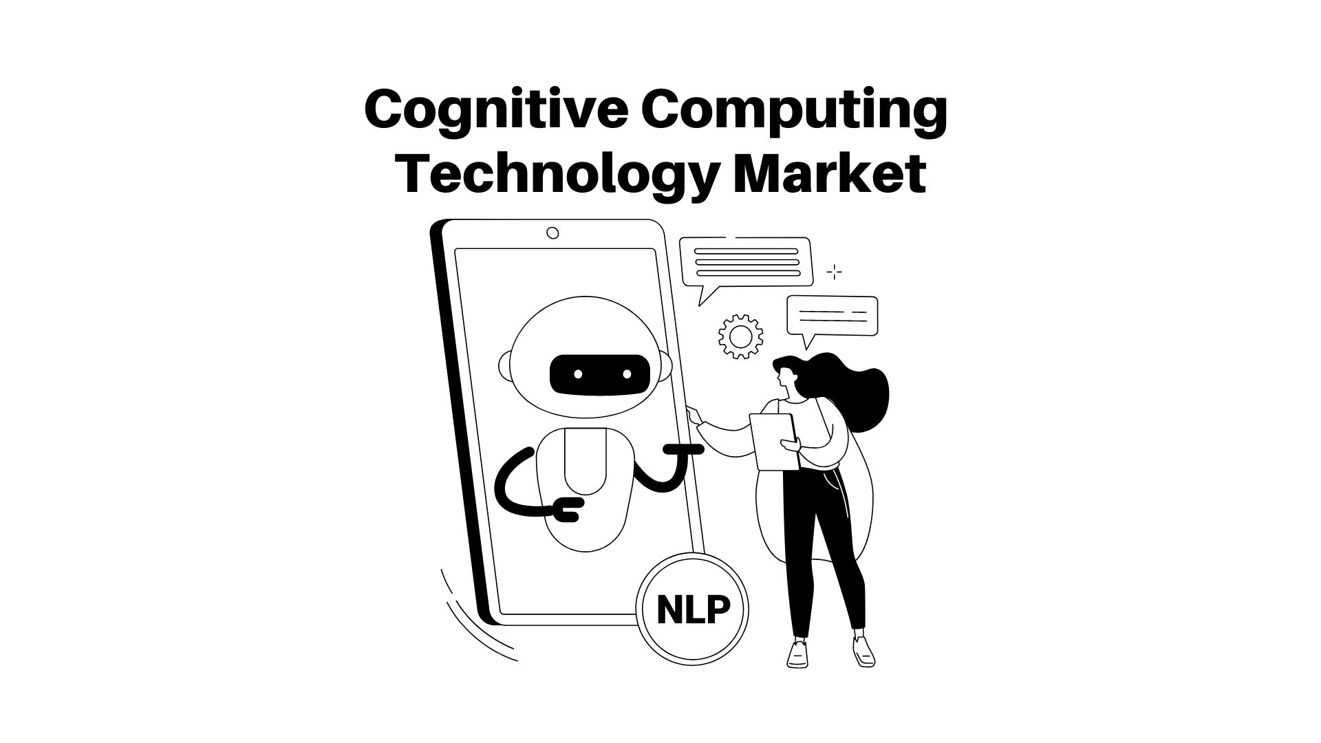 Cognitive Computing Technology Market | Rise in NLP and ML type