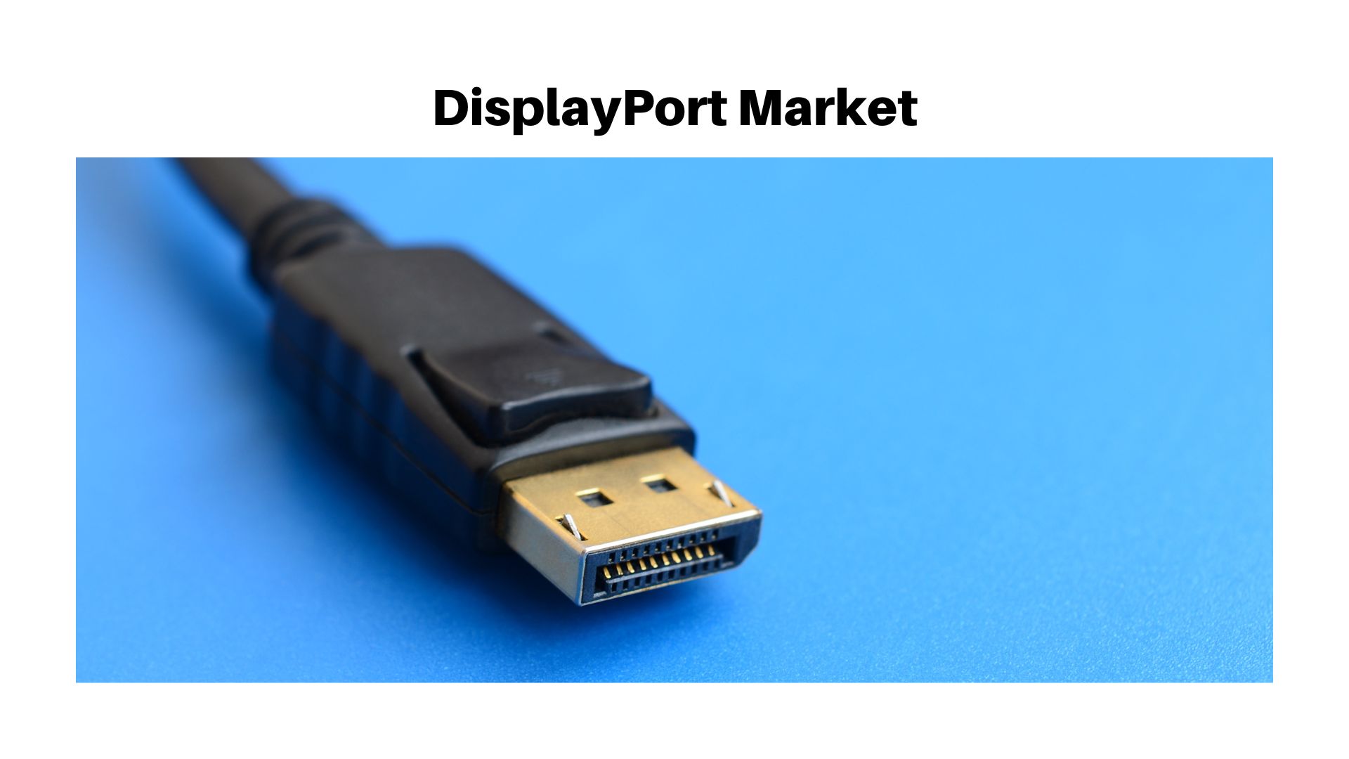 Global DisplayPort Market Is Forecast To Reach USD 15.80 Billion by 2032