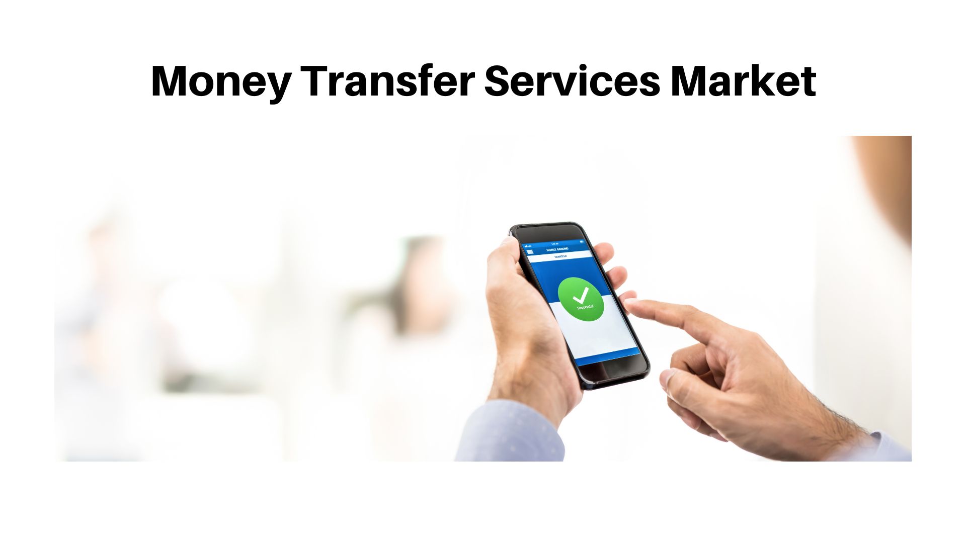 Money Transfer Services Market To Register USD 111.8 Bn Revenue By 2033