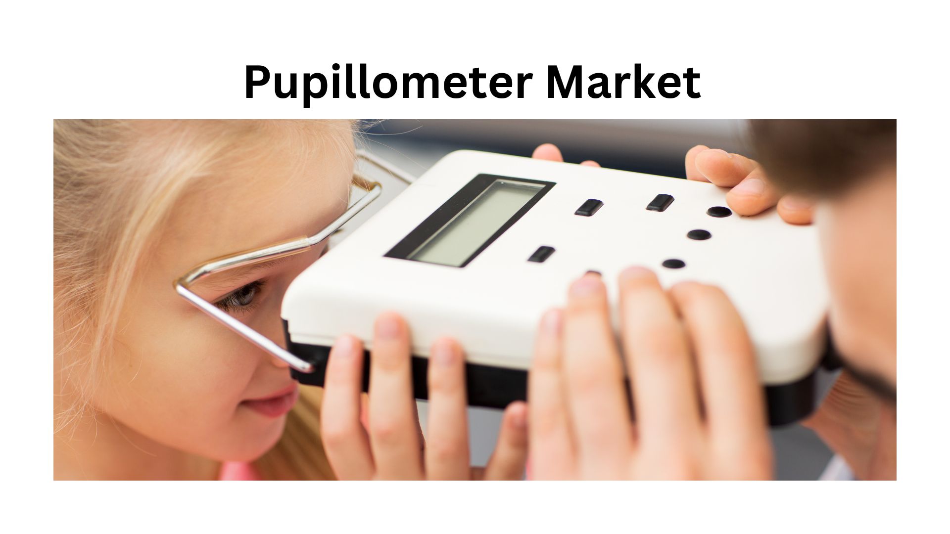 Pupillometer Market Sales to Top USD 697.8 Mn in Revenues by 2032 at a CAGR of 7.10% | Global Analysis by Market.us