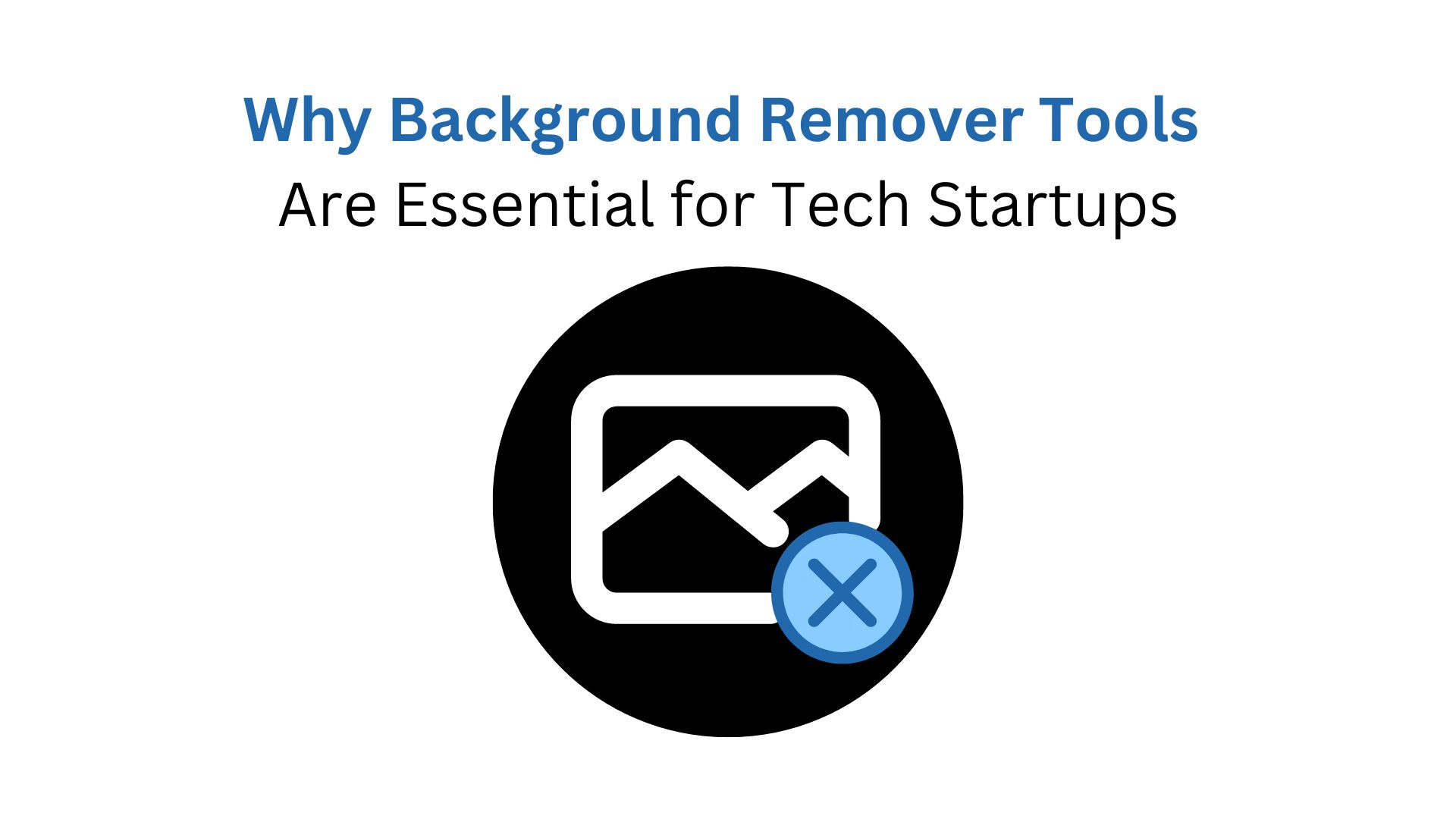 Why Background Remover Tools Are Essential for Tech Startups