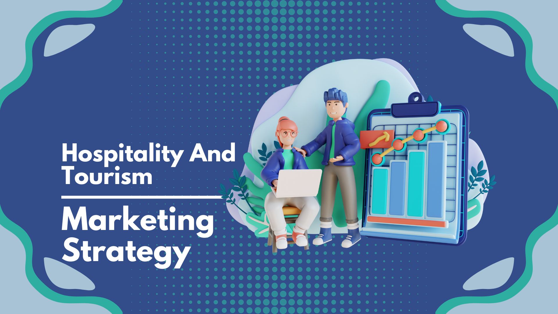 Top Marketing Strategies In The Hospitality And Tourism Industry In 2023