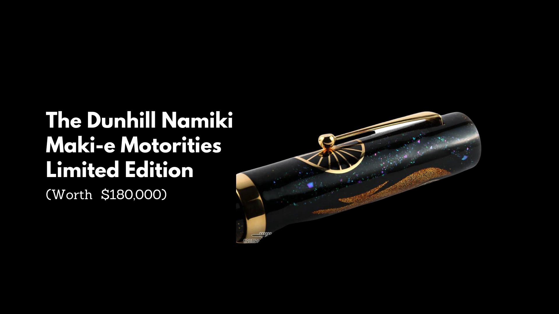 The Dunhill Namiki Maki-e Motorities Limited Edition - (Worth $180,000)