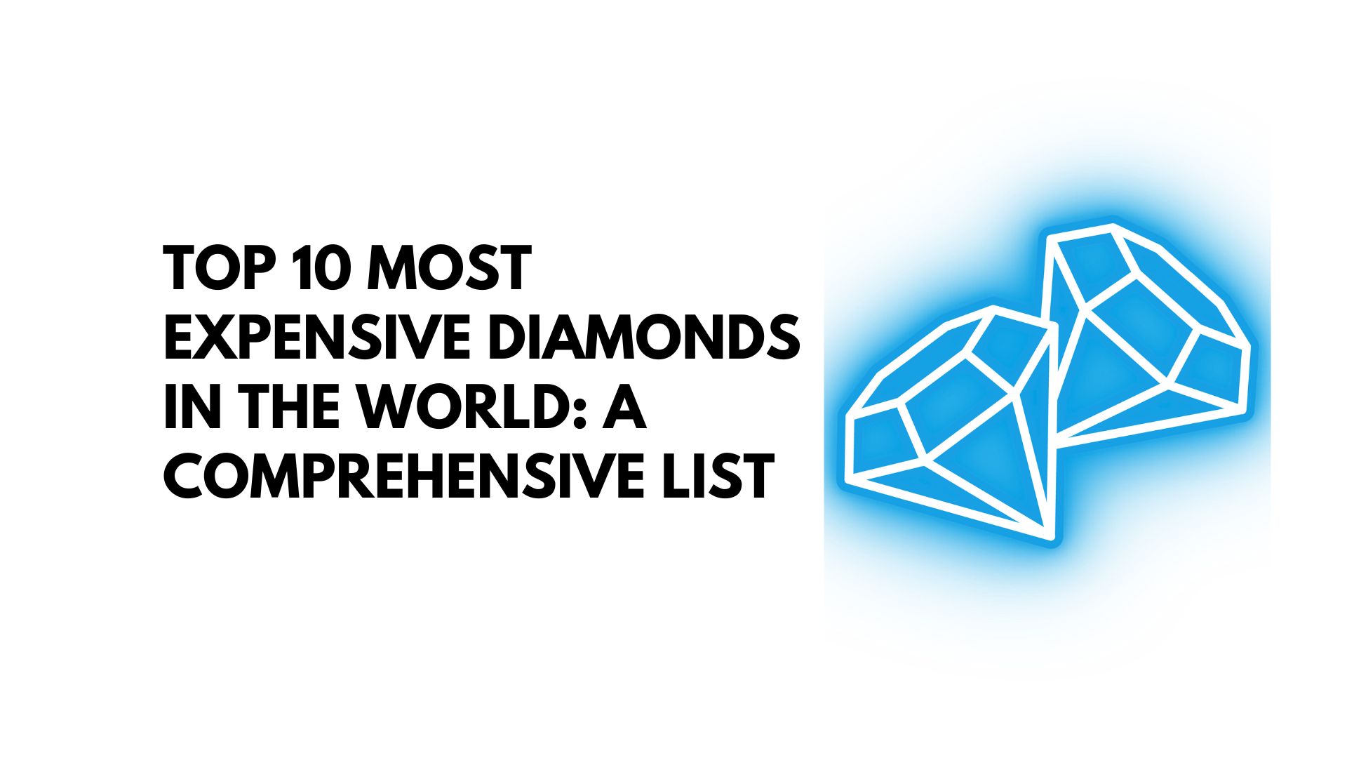 Top 10 Most Expensive Diamonds in the World: A Comprehensive List