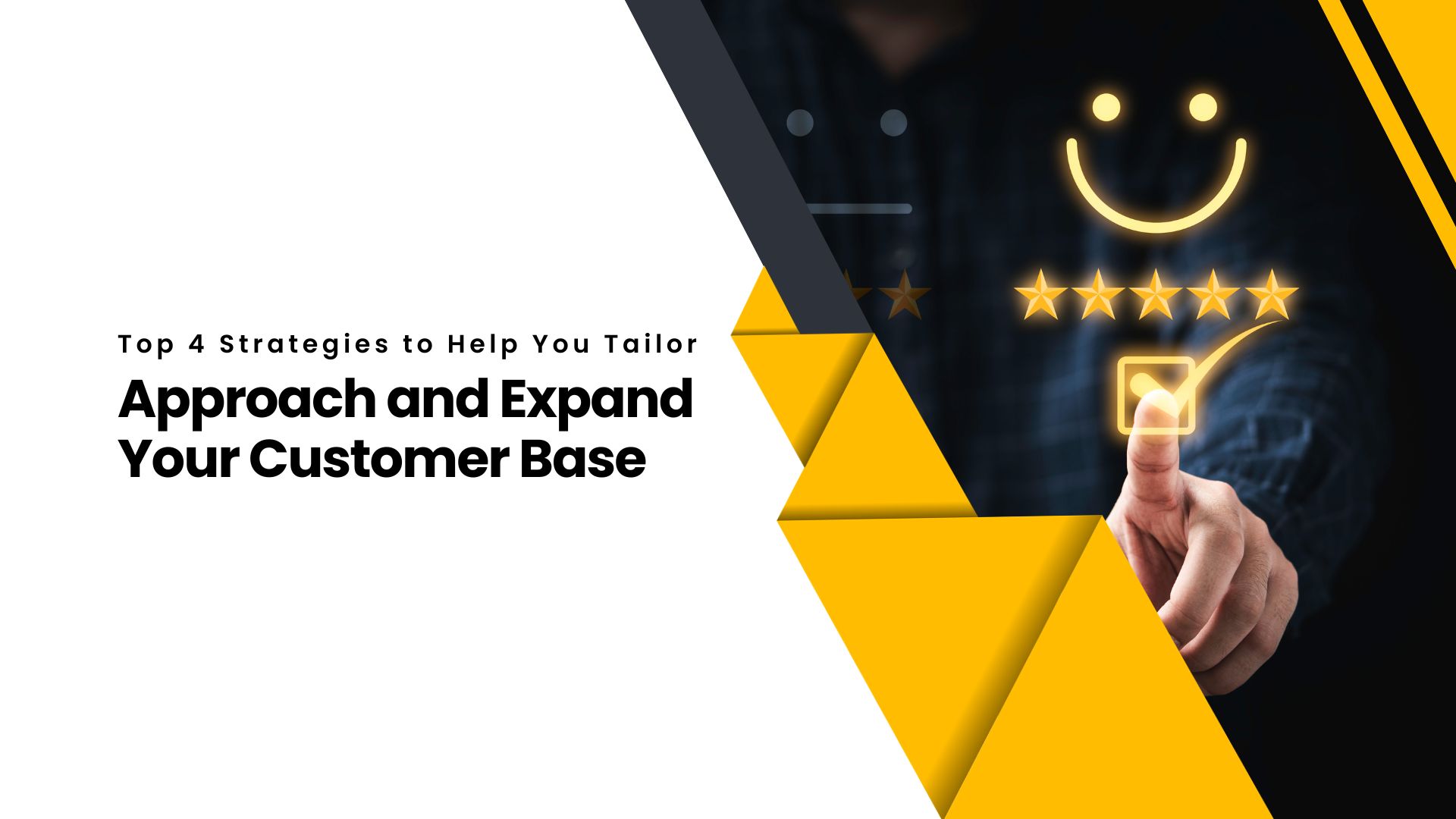 Top 4 Strategies to Help You Tailor Your Approach and Expand Your Customer Base