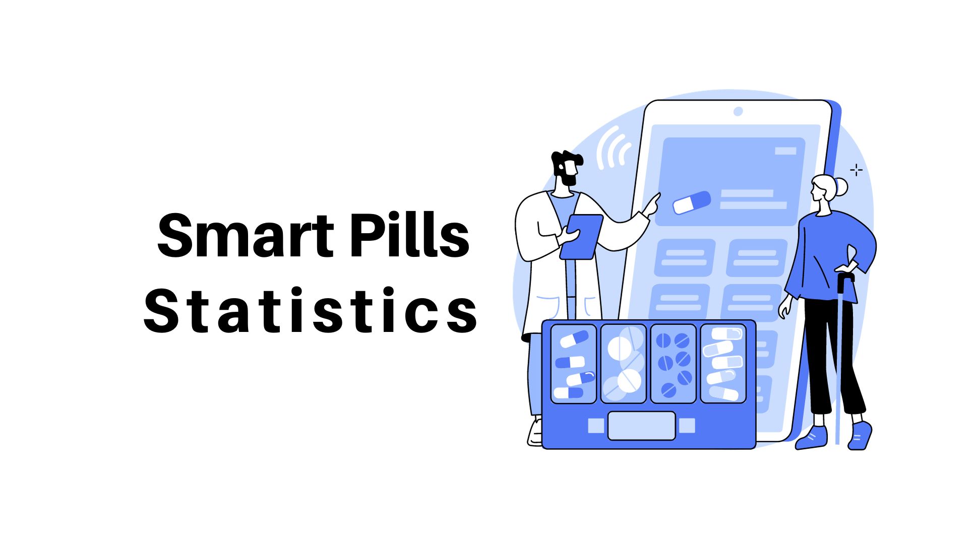 Smart Pills Statistics 2023 By Demographics, Country, Website Traffic, Challenges, Usage Frequency, Region, Future Use