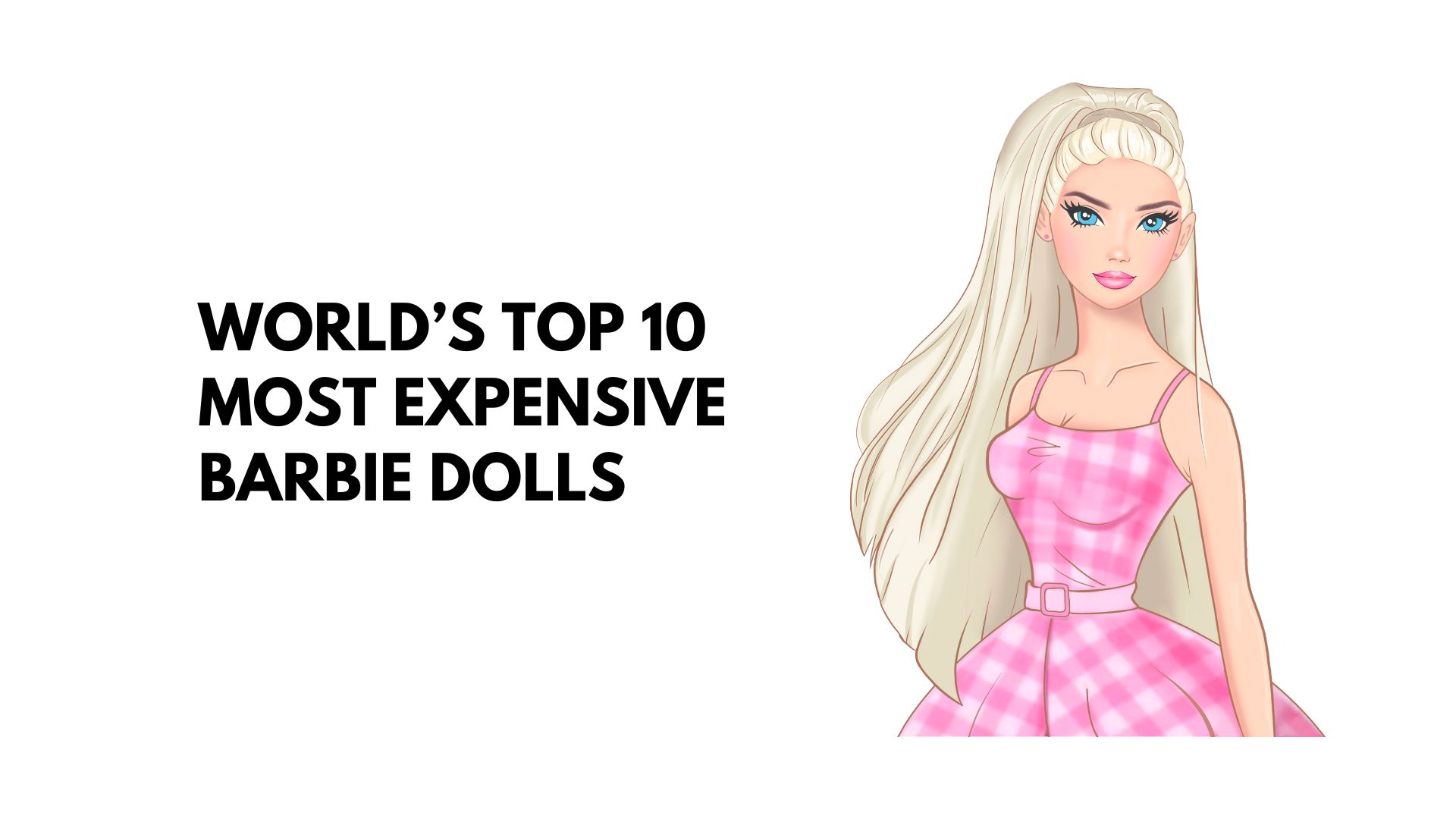 Top 10 Most Expensive Barbie Dolls in the World (2023)