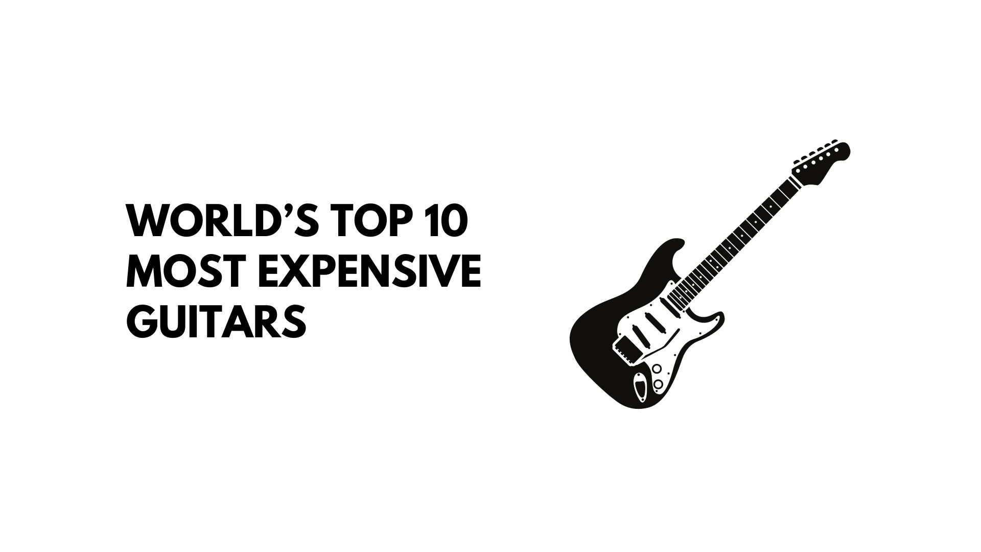 Top 10 Most Expensive Guitars In The World