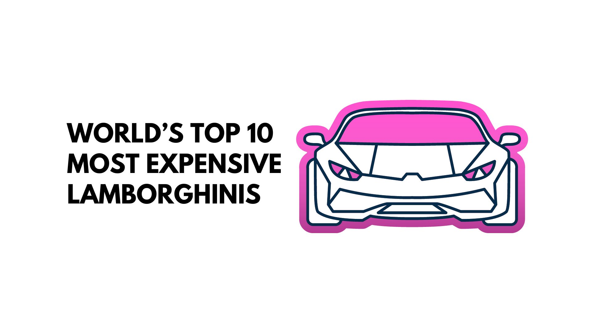 Top 10 Most Expensive Lamborghinis in the World (2023)