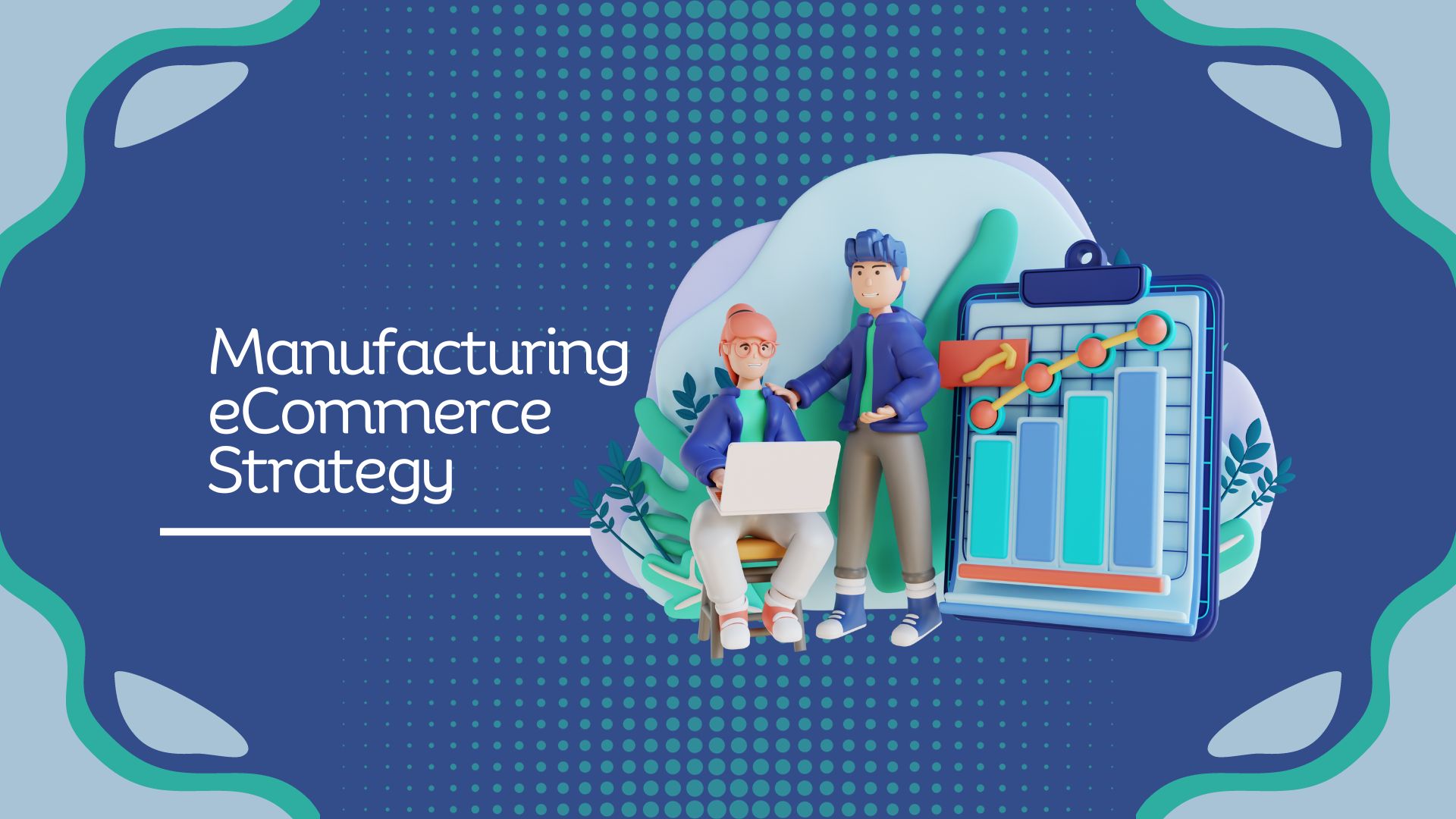 Building a Manufacturing eCommerce Strategy
